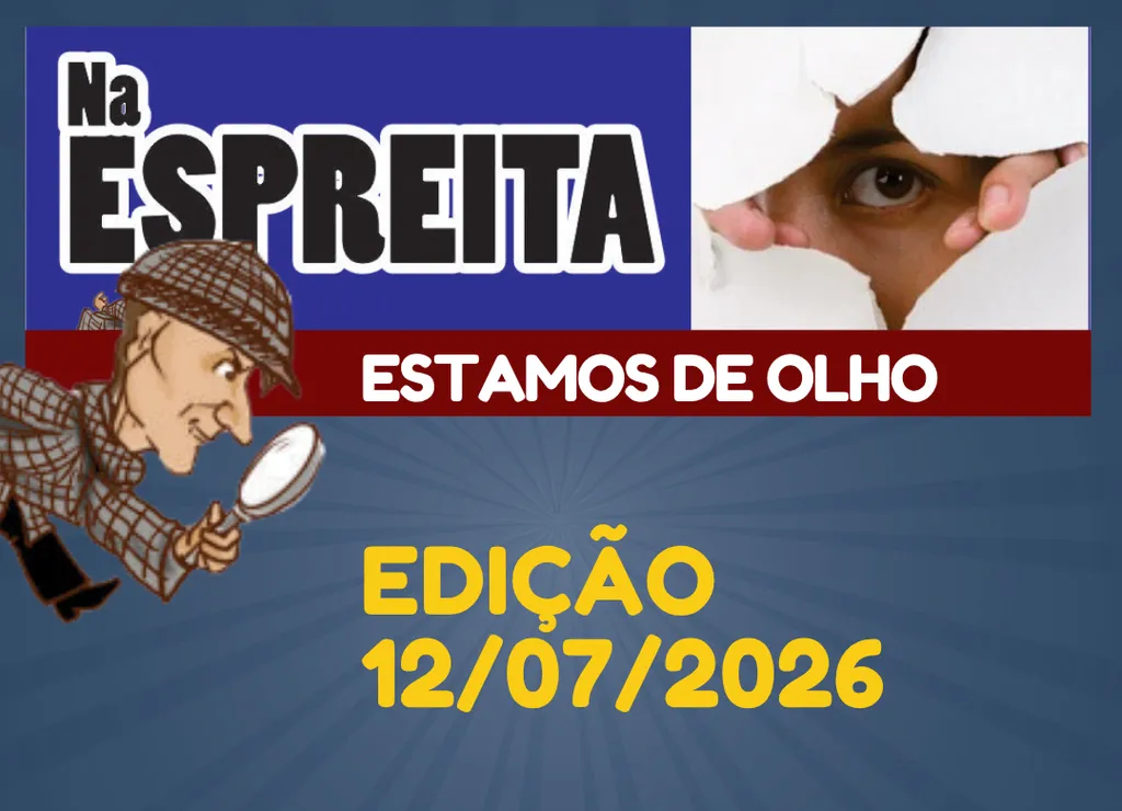 Na Espreita - os bastidores da política local (12/07/2026)